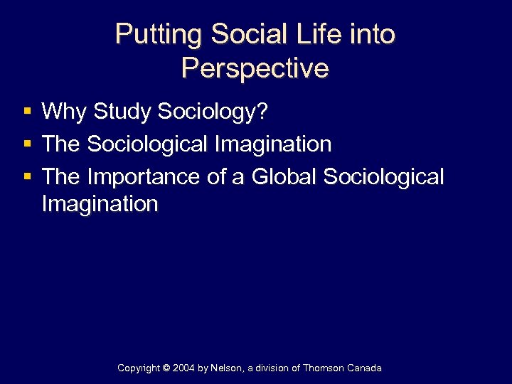 Putting Social Life into Perspective § § § Why Study Sociology? The Sociological Imagination