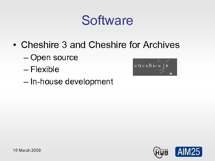 Software • Cheshire 3 and Cheshire for Archives – Open source – Flexible –