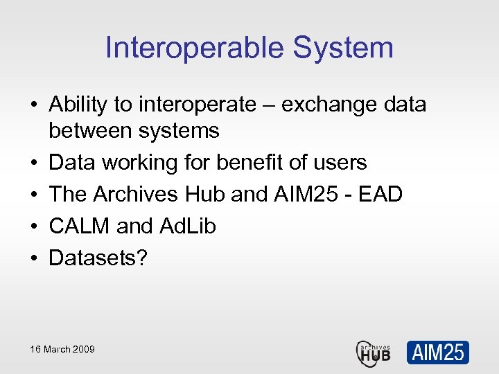 Interoperable System • Ability to interoperate – exchange data between systems • Data working