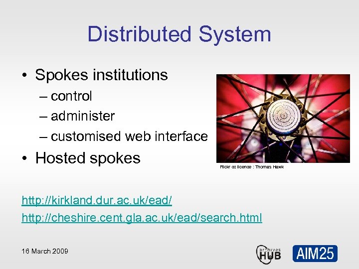 Distributed System • Spokes institutions – control – administer – customised web interface •