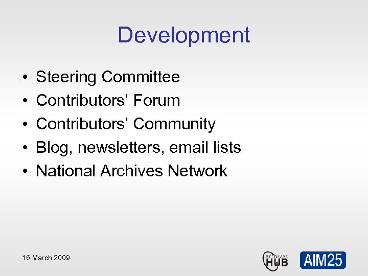 Development • • • Steering Committee Contributors’ Forum Contributors’ Community Blog, newsletters, email lists