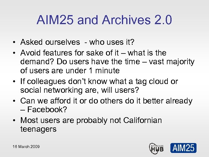 AIM 25 and Archives 2. 0 • Asked ourselves - who uses it? •