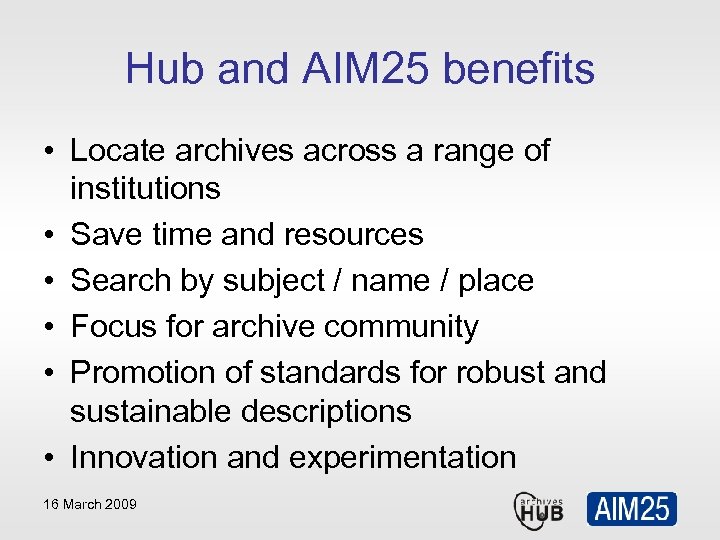 Hub and AIM 25 benefits • Locate archives across a range of institutions •