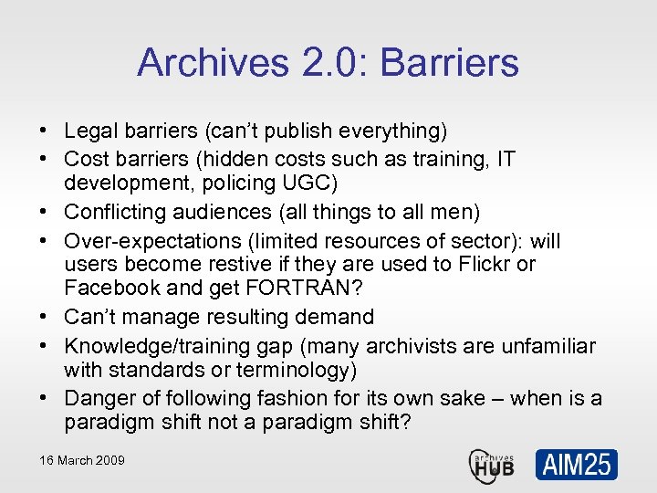 Archives 2. 0: Barriers • Legal barriers (can’t publish everything) • Cost barriers (hidden