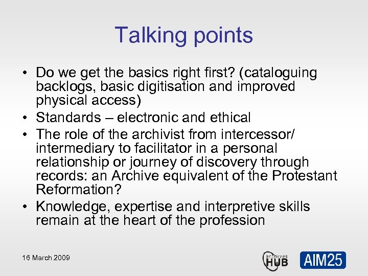 Talking points • Do we get the basics right first? (cataloguing backlogs, basic digitisation