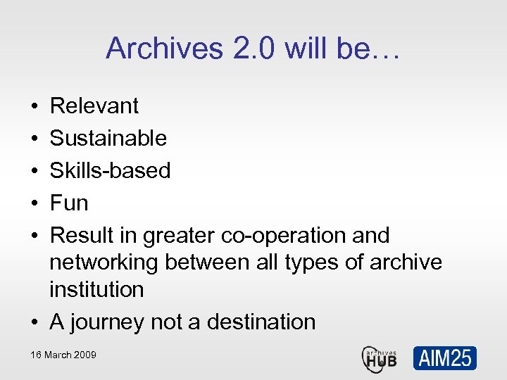 Archives 2. 0 will be… • • • Relevant Sustainable Skills-based Fun Result in