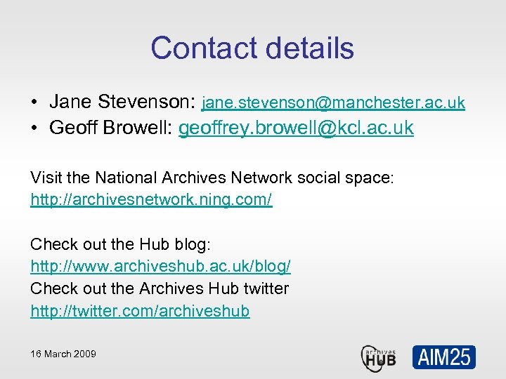 Contact details • Jane Stevenson: jane. stevenson@manchester. ac. uk • Geoff Browell: geoffrey. browell@kcl.