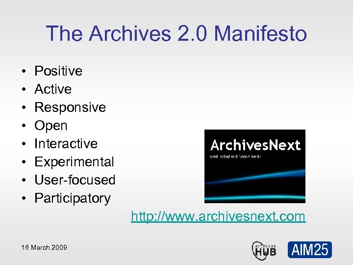 The Archives 2. 0 Manifesto • • Positive Active Responsive Open Interactive Experimental User-focused