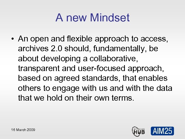 A new Mindset • An open and flexible approach to access, archives 2. 0