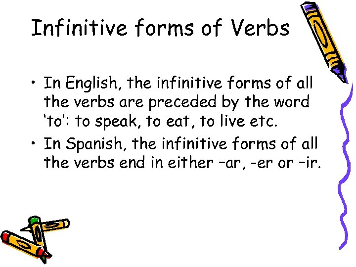 Infinitive forms of Verbs • In English, the infinitive forms of all the verbs