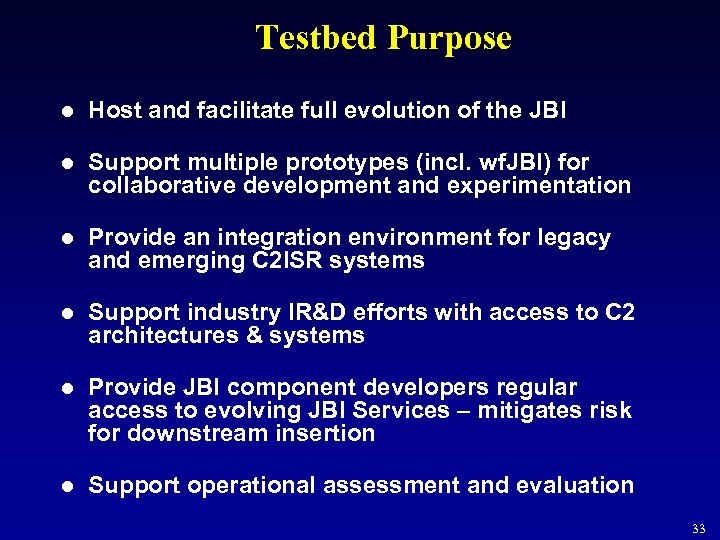 Testbed Purpose l Host and facilitate full evolution of the JBI l Support multiple