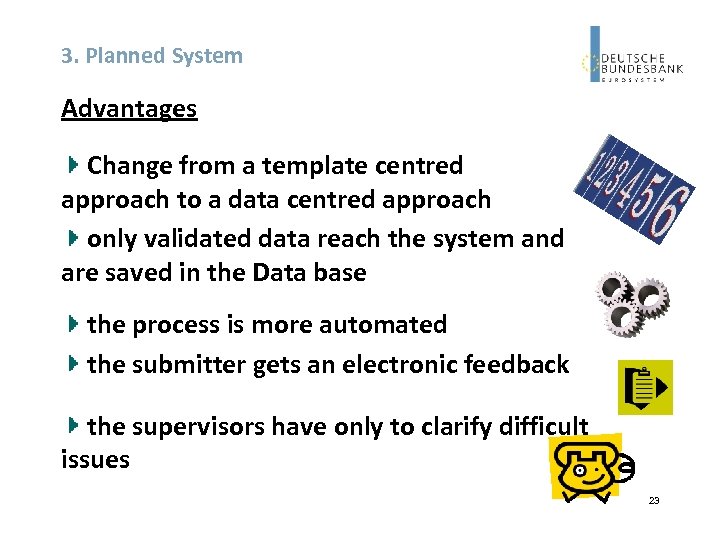 3. Planned System Advantages Change from a template centred approach to a data centred