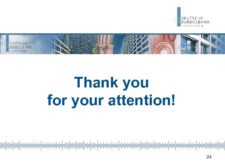 Thank you for your attention! 24 