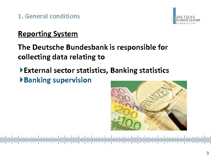 1. General conditions Reporting System The Deutsche Bundesbank is responsible for collecting data relating