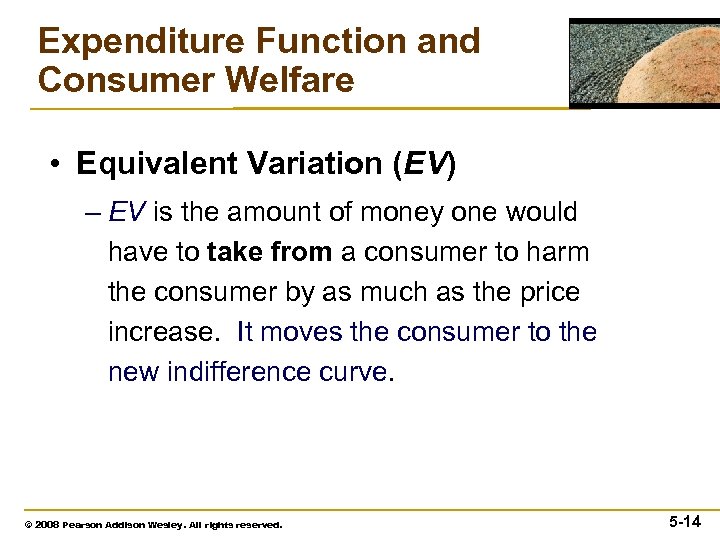 Expenditure Function and Consumer Welfare • Equivalent Variation (EV) – EV is the amount