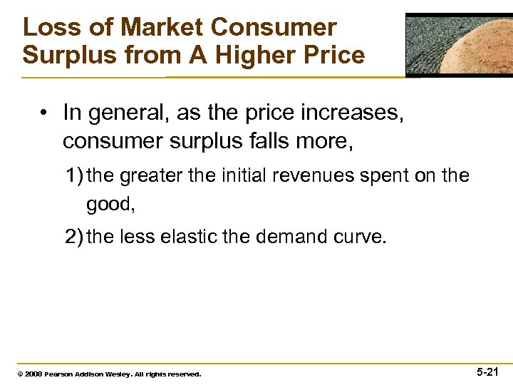 Loss of Market Consumer Surplus from A Higher Price • In general, as the
