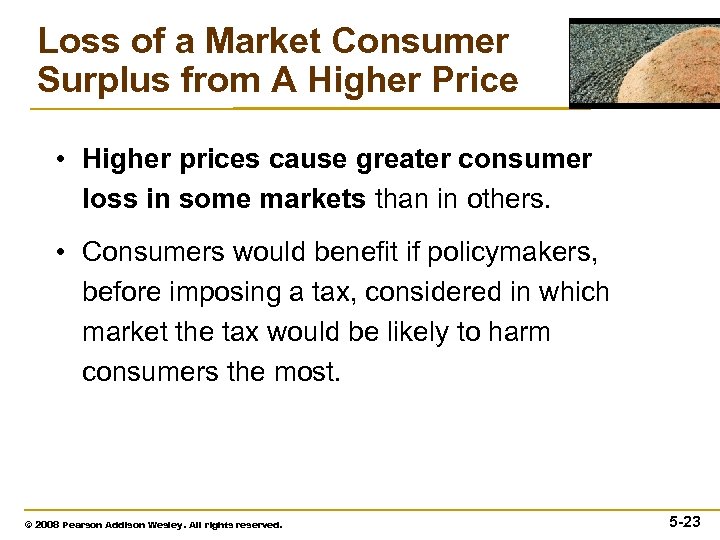 Loss of a Market Consumer Surplus from A Higher Price • Higher prices cause