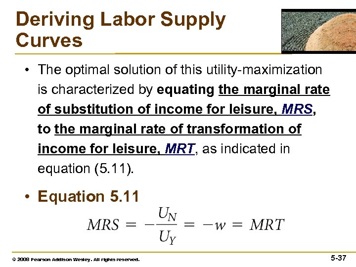 Deriving Labor Supply Curves • The optimal solution of this utility-maximization is characterized by