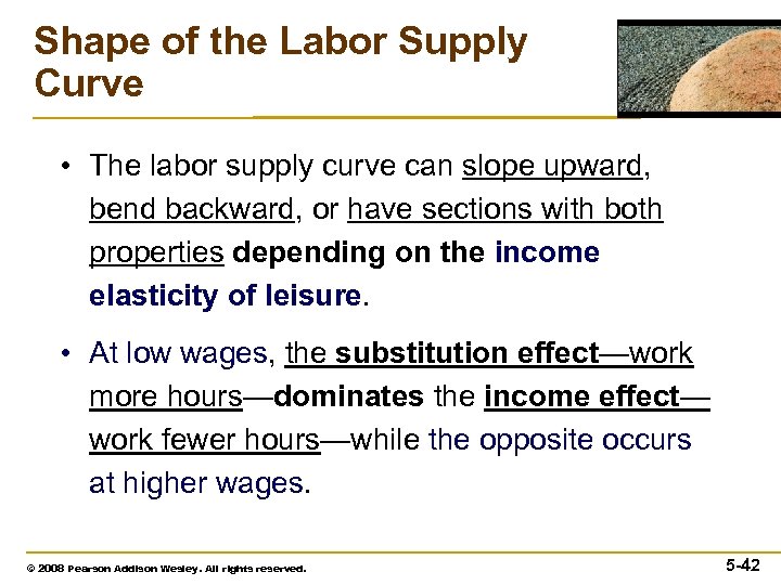 Shape of the Labor Supply Curve • The labor supply curve can slope upward,