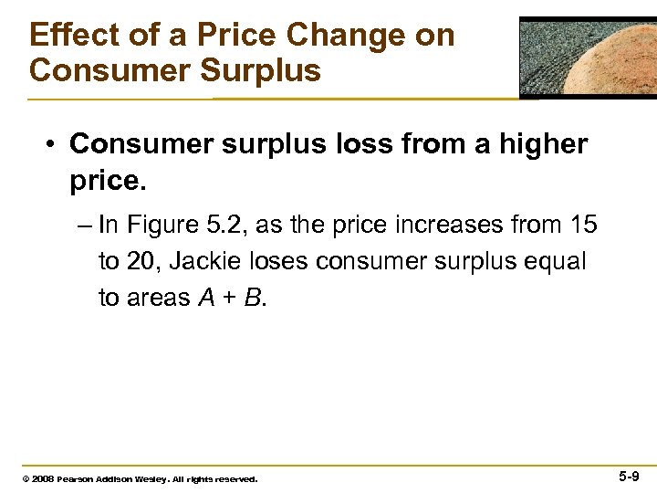 Effect of a Price Change on Consumer Surplus • Consumer surplus loss from a