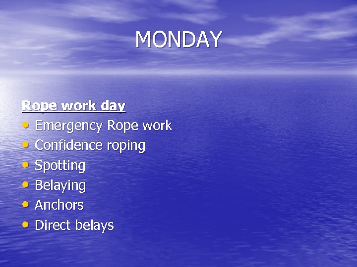 MONDAY Rope work day • Emergency Rope work • Confidence roping • Spotting •