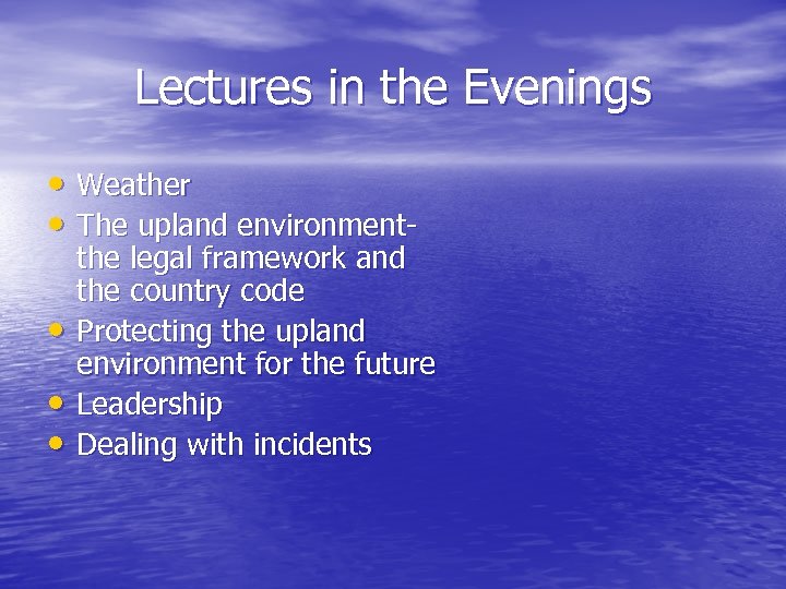 Lectures in the Evenings • Weather • The upland environment • • • the