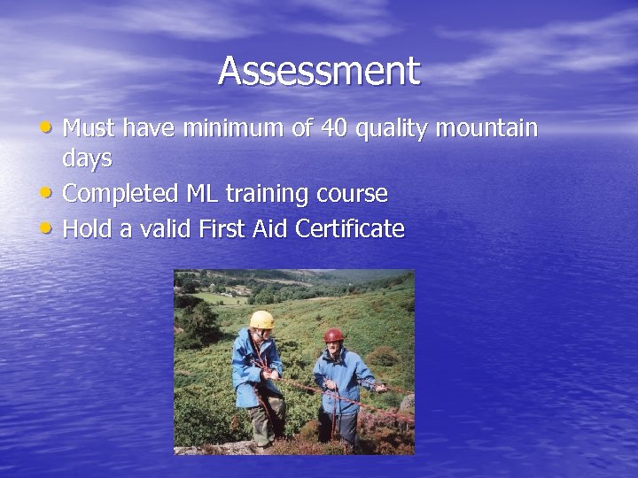 Assessment • Must have minimum of 40 quality mountain • • days Completed ML