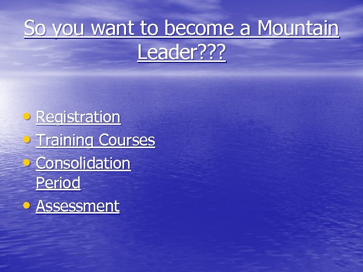 So you want to become a Mountain Leader? ? ? • Registration • Training