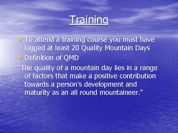 Training • To attend a training course you must have logged at least 20