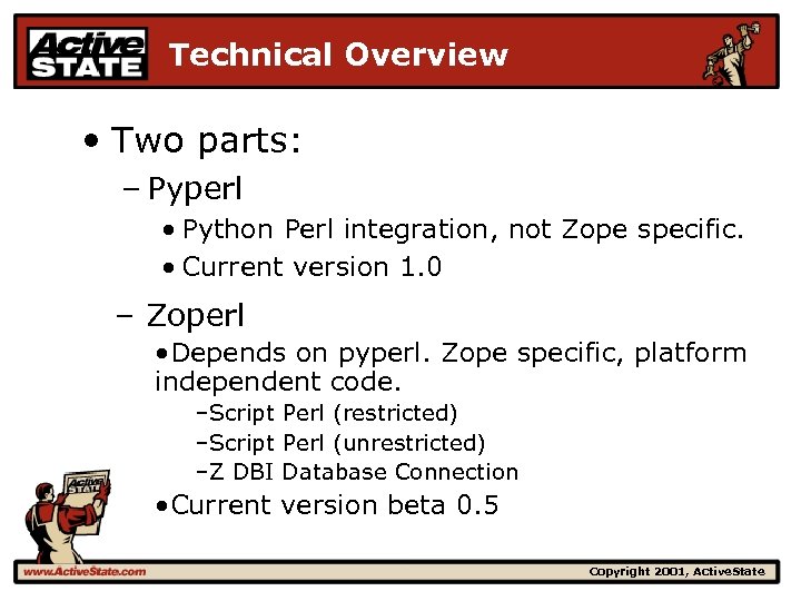 Technical Overview • Two parts: – Pyperl • Python Perl integration, not Zope specific.