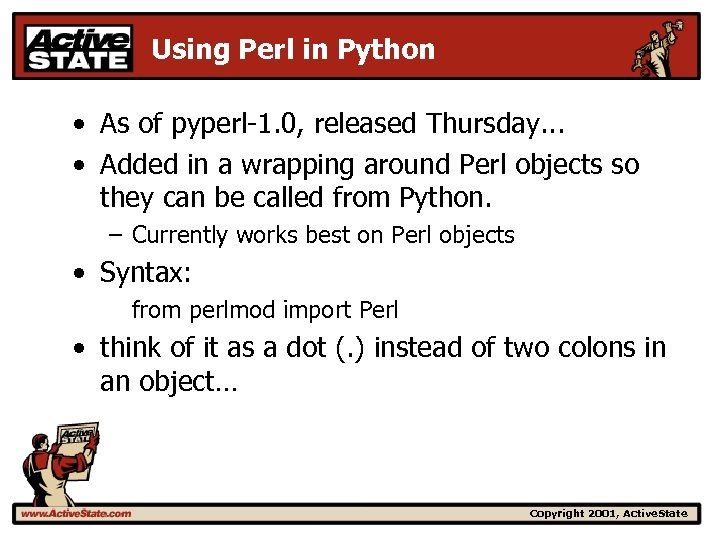 Using Perl in Python • As of pyperl-1. 0, released Thursday. . . •