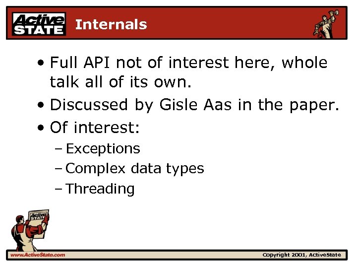 Internals • Full API not of interest here, whole talk all of its own.