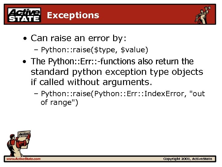 Exceptions • Can raise an error by: – Python: : raise($type, $value) • The