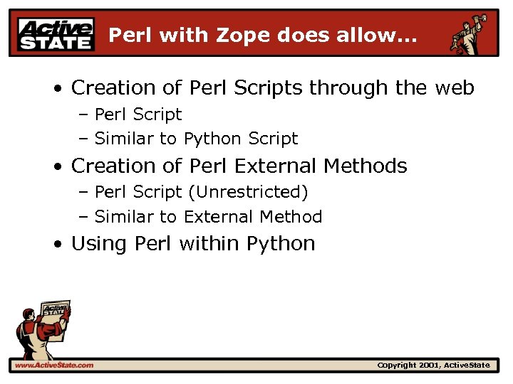 Perl with Zope does allow… • Creation of Perl Scripts through the web –