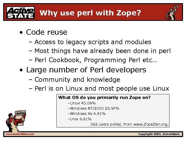 Why use perl with Zope? • Code reuse – Access to legacy scripts and