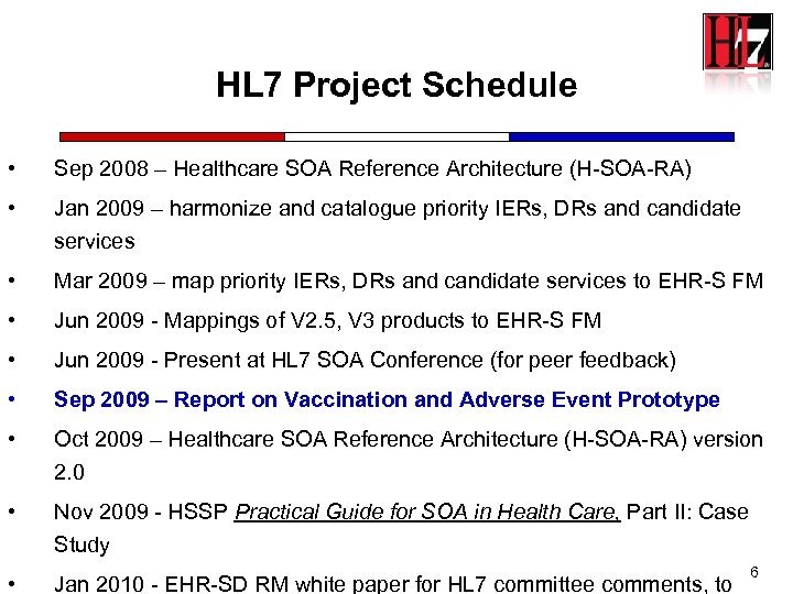 HL 7 Project Schedule • Sep 2008 – Healthcare SOA Reference Architecture (H-SOA-RA) •