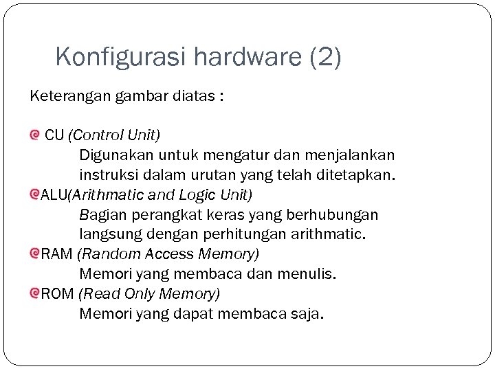 Konfigurasi hardware (2) Keterangan gambar diatas : CU (Control Unit) Digunakan untuk mengatur dan