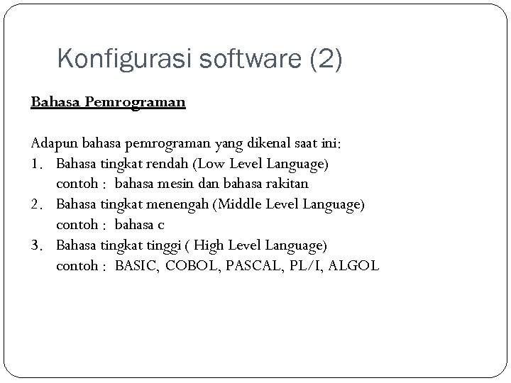 Konfigurasi software (2) Bahasa Pemrograman Adapun bahasa pemrograman yang dikenal saat ini: 1. Bahasa