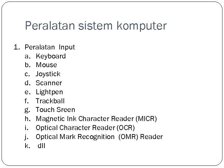 Peralatan sistem komputer 1. Peralatan Input a. Keyboard b. Mouse c. Joystick d. Scanner