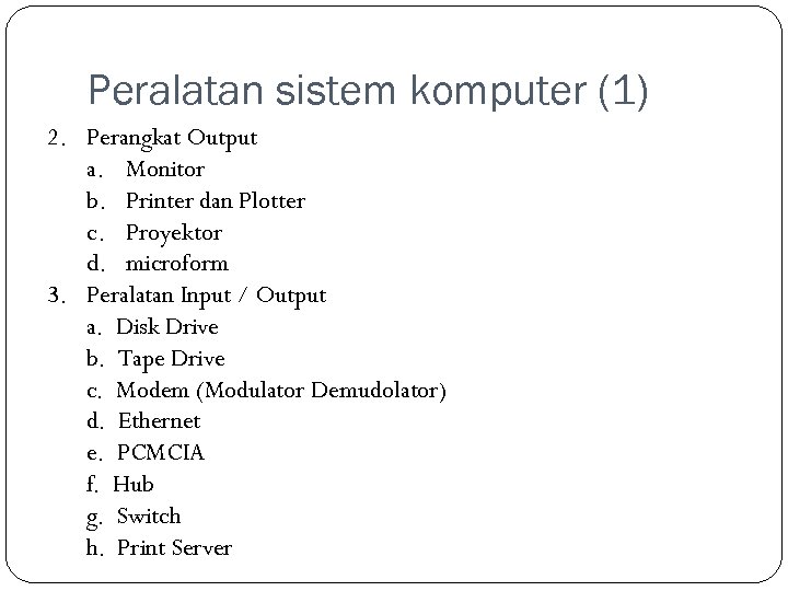 Peralatan sistem komputer (1) 2. Perangkat Output a. Monitor b. Printer dan Plotter c.