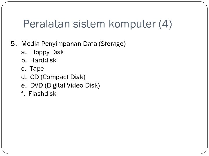 Peralatan sistem komputer (4) 5. Media Penyimpanan Data (Storage) a. Floppy Disk b. Harddisk