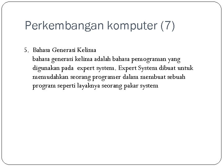 Perkembangan komputer (7) 5. Bahasa Generasi Kelima bahasa generasi kelima adalah bahasa pemograman yang