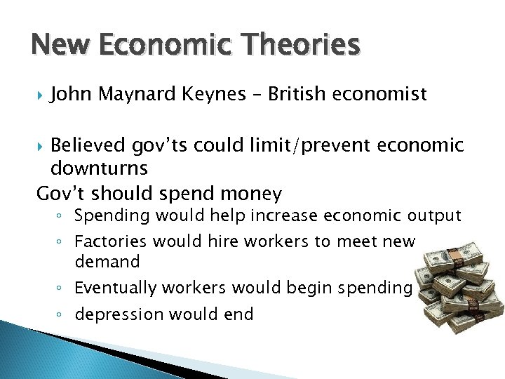 New Economic Theories John Maynard Keynes – British economist Believed gov’ts could limit/prevent economic