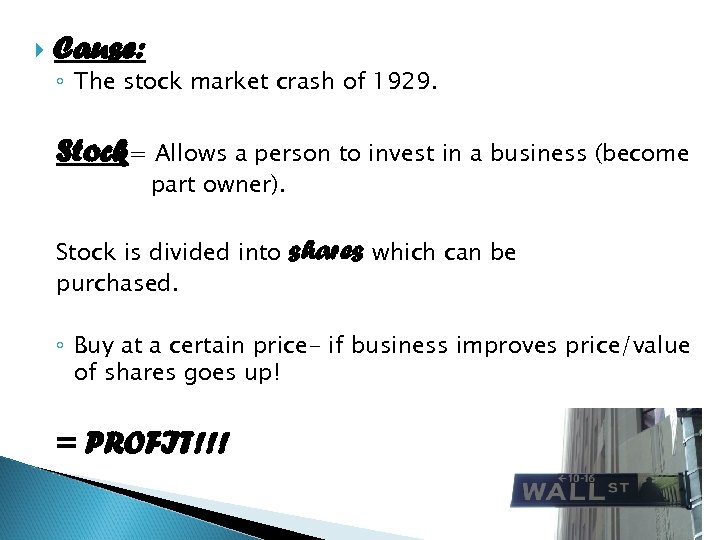  Cause: ◦ The stock market crash of 1929. Stock= Allows a person to