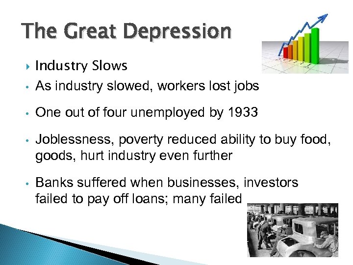 The Great Depression Industry Slows • As industry slowed, workers lost jobs • One