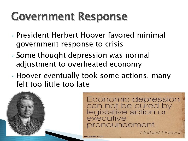 Government Response • President Herbert Hoover favored minimal government response to crisis • Some