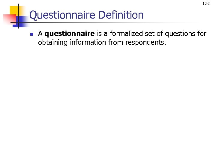 10 -2 Questionnaire Definition n A questionnaire is a formalized set of questions for