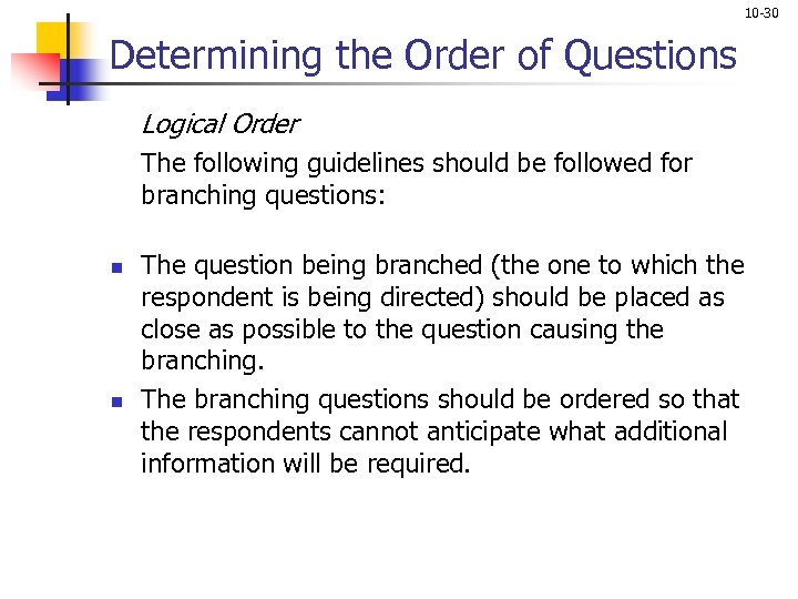 10 -30 Determining the Order of Questions Logical Order The following guidelines should be