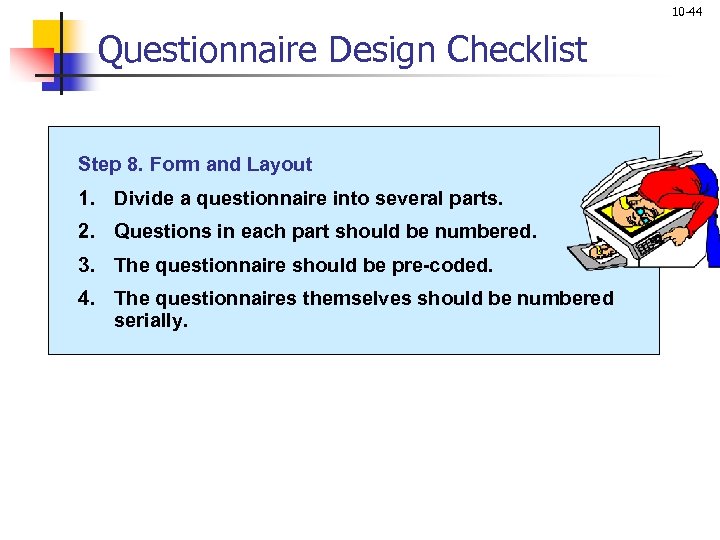 10 -44 Questionnaire Design Checklist Step 8. Form and Layout 1. Divide a questionnaire