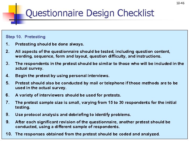 10 -46 Questionnaire Design Checklist Step 10. Pretesting 1. Pretesting should be done always.